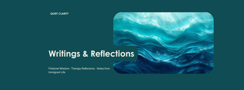 Fishbowl Wisdom · Therapy Reflections · Notes from Immigrant Life
